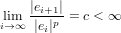     |ei+1|
li→im∞ -|e-|p-= c < ∞
      i

