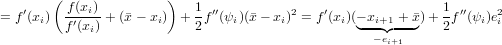        (               )
= f′(xi)  f(′xi)-+ (x− xi) + 1 f′′(ψi)(x− xi)2 = f′(xi)(− xi+1 + x)+ 1f ′′(ψi)e2i
         f(xi)            2                      ◟-−◝e◜i+1-◞   2
