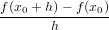 f(x0 +-h)-− f-(x0)
       h