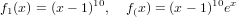              10               10x
f1(x) = (x− 1) , f(x) = (x− 1) e
