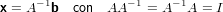      −1          − 1   − 1
x = A  b  con  AA   = A  A = I

