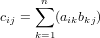      ∑n
cij =   (aikbkj)
     k=1
