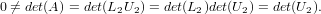 0 ⁄= det(A) = det(L2U2) = det(L2)det(U2) = det(U2).
