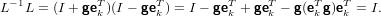 L− 1L = (I + geTk )(I − geTk ) = I − geTk + geTk − g(eTkg)eTk = I.
                                                                     

                                                                     
