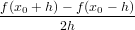 f(x0 +-h)-− f-(x0-−-h)
        2h