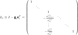                (                          )
               | 1  .                     |
               ||     ..                   ||
               ||           1              ||
Li ≡ I − g eT = ||         a(ii+)1,i- ..        ||
         i i   ||        −  a(iii)    .       ||
               ||           ...        ...   ||
               (           a(i)            )
                         − ani(iii)          1
