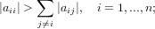|a | > ∑ |a |,  i = 1,...,n;
  ii   j⁄=i  ij
