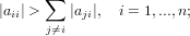 |aii| > ∑ |aji|,  i = 1,...,n;
      j⁄=i
