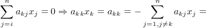 n∑                             ∑n
   akjxj = 0 ⇒ akkxk = akk = −      akjxj =
j=i                          j=1,j⁄=k

