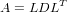 A = LDLT
