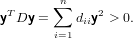         n
 T     ∑     2
y Dy = i=1diiy > 0.
