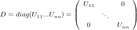                    (               )
                      U11       0
D = diag(U11...Unn) = |(      ...      |)
                       0       Unn
