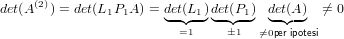 det(A(2)) = det(L1P1A ) = d◟et◝(L◜1◞)d◟et(◝P◜1)◞ d◟et◝(◜A)◞ ⁄= 0
                        =1     1  ⁄=0peripotesi
