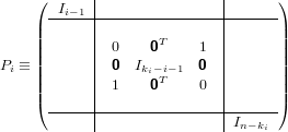             |               |
    ( -Ii−1------------------------)
    |       |               |      |
    ||       | 0    0T    1  |      ||
Pi ≡ ||      | 0  Iki−i−1  0  |      ||
    ||       | 1    0T    0  |      ||
    |(       |               |      |)
      ------|---------------|I-----
                              n−ki

