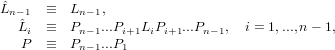 Lˆn −1 ≡   Ln−1,
   ˆLi ≡   Pn−1...Pi+1LiPi+1...Pn−1,  i = 1,...,n − 1,
   P  ≡   Pn−1...P1
