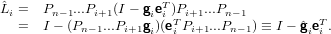 ˆLi = Pn −1...Pi+1(I − gieTi )Pi+1...Pn−1
  =  I − (Pn −1...Pi+1gi)(eTi Pi+1...Pn−1) ≡ I − ˆgieTi .
