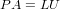 P A = LU
