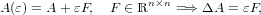                      n×n
A (ε) = A+ εF,  F ∈ ℝ    =⇒  ΔA = εF,
