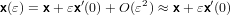 x(ε) = x + εx′(0)+ O(ε2) ≈ x+ εx′(0)
