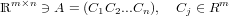   m×n                         m
ℝ     ∋ A = (C1C2...Cn),  Cj ∈ R
