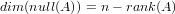 dim(null(A )) = n− rank(A )
