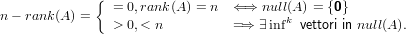              {
n− rank(A) =   = 0,rank(A) = n  ⇐⇒  null(A) = {0}
               > 0,< n          =⇒ ∃ infk vettori in null(A).
