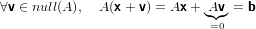 ∀v ∈ null(A ), A (x + v) = Ax + A◟◝v◜◞ = b
                            =0
