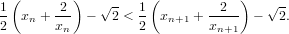  (       )          (           )
1      -2-   √ -  1         --2--   √ -
2 xn + xn  −   2 < 2 xn+1 + xn+1  −   2.
