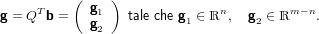           (    )
g = QT b =   g1   tale che g1 ∈ ℝn, g2 ∈ ℝm −n.
             g2
