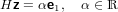 Hz = αe ,  α ∈ ℝ
        1 
