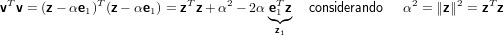 vTv = (z− αe1)T(z− αe1) = zT z+ α2− 2α eT1 z considerando  α2 = ∥z∥2 = zTz
                                    ◟◝z◜◞
                                      1
