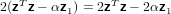    T            T
2(z z − αz1) = 2z z− 2αz1

