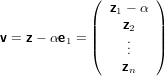             (        )
               z1 − α
            ||   z2   ||
v = z − αe1 = |(  ...   |)
                z
                 n
