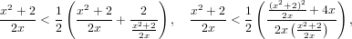           (             )             (   2  2    )
x2 +-2  1  x2-+-2  --2-     x2-+-2   1  (x+22x)-+-4x-
 2x   < 2    2x  +  x2+2- ,    2x  <  2   2x(x2+2)   ,
                     2x                       2x
