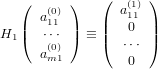               (      )
   (  a(0) )      a(111)
   |  ⋅11⋅⋅ |   ||   0  ||
H1 (   (0) ) ≡ (  ⋅⋅⋅ )
      am1         0
