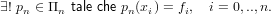 ∃! pn ∈ Πn tale che pn(xi) = fi, i = 0,..,n.
