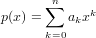       ∑n    k
p(x) =    akx
      k=0
