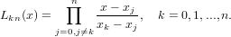           n∏    x− xj
Lkn(x) =      x--−-x-, k = 0,1,...,n.
        j=0,j⁄=k k    j
