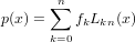       ∑n
p(x) =   fkLkn(x)
      k=0
