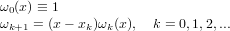 ω0(x) ≡ 1
ωk+1 = (x− xk)ωk(x), k = 0,1,2,...
