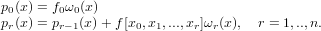 p0(x) = f0ω0(x)
pr(x) = pr−1(x)+ f[x0,x1,...,xr]ωr(x), r = 1,..,n.
