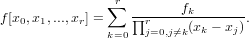                 r
f[x ,x ,...,x ] = ∑ ∏------fk-------.
   0  1    r   k=0  rj=0,j⁄=k(xk − xj)
