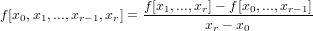                    f[x1,...,xr]− f[x0,...,xr−1]
f[x0,x1,...,xr−1,xr] =---------xr −-x0-------
     