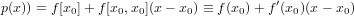                                       ′
p(x)) = f[x0]+ f[x0,x0](x− x0) ≡ f(x0) +f (x0)(x − x0)
