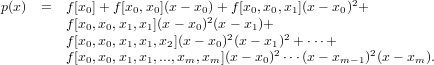 p(x)  =  f [x0]+ f[x0,x0](x− x0)+ f[x0,x0,x1](x − x0)2+
        f [x0,x0,x1,x1](x− x0)2(x − x1)+
        f [x0,x0,x1,x1,x2](x − x0)2(x − x1)2 + ⋅⋅⋅+
        f [x0,x0,x1,x1,...,xm,xm ](x− x0)2⋅⋅⋅(x − xm−1)2(x− xm ).
