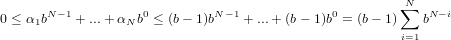                                                        ∑N
0 ≤ α1bN−1 +...+ αN b0 ≤ (b− 1)bN−1 + ...+ (b− 1)b0 = (b− 1) bN−i
                                                       i=1
