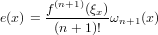        f(n+1)(ξx)
e(x) = -(n-+-1)! ωn+1(x)
