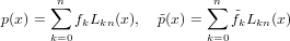       ∑n                  ∑n
p(x) =   fkLkn(x),  ˜p(x) =    ˜fkLkn(x)
      k=0                 k=0
