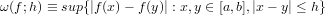 ω(f;h) ≡ sup{|f(x)− f(y)| : x,y ∈ [a,b],|x− y| ≤ h}
