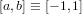 [a,b] ≡ [− 1,1]
